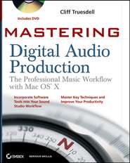 бесплатно читать книгу Mastering Digital Audio Production. The Professional Music Workflow with Mac OS X автора Cliff Truesdell