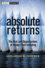 бесплатно читать книгу Absolute Returns. The Risk and Opportunities of Hedge Fund Investing автора Alexander Ineichen