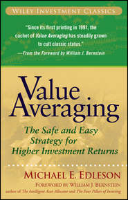 бесплатно читать книгу Value Averaging. The Safe and Easy Strategy for Higher Investment Returns автора William Bernstein