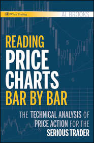 бесплатно читать книгу Reading Price Charts Bar by Bar. The Technical Analysis of Price Action for the Serious Trader автора Al Brooks