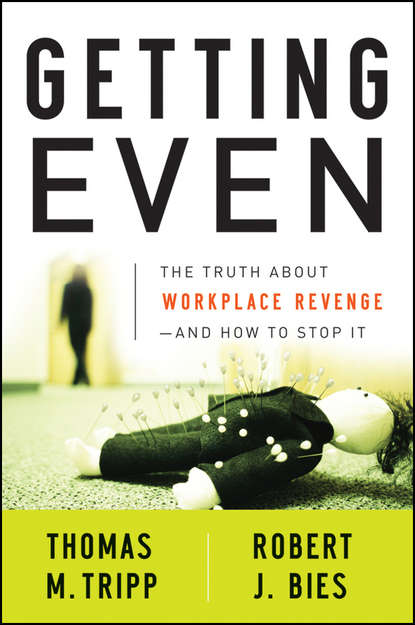 бесплатно читать книгу Getting Even. The Truth About Workplace Revenge--And How to Stop It автора Robert Bies