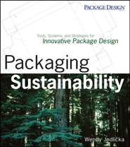 бесплатно читать книгу Packaging Sustainability. Tools, Systems and Strategies for Innovative Package Design автора Wendy Jedlicka