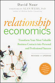 бесплатно читать книгу Relationship Economics. Transform Your Most Valuable Business Contacts Into Personal and Professional Success автора David Nour