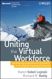 бесплатно читать книгу Uniting the Virtual Workforce. Transforming Leadership and Innovation in the Globally Integrated Enterprise автора Karen Lojeski