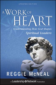 бесплатно читать книгу A Work of Heart. Understanding How God Shapes Spiritual Leaders автора Reggie McNeal