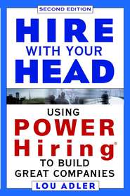 бесплатно читать книгу Hire With Your Head. Using POWER Hiring to Build Great Companies автора Lou Adler