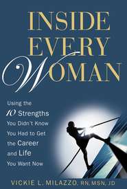 бесплатно читать книгу Inside Every Woman. Using the 10 Strengths You Didn't Know You Had to Get the Career and Life You Want Now автора Vickie Milazzo