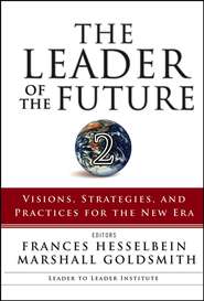 бесплатно читать книгу The Leader of the Future 2. Visions, Strategies, and Practices for the New Era автора Marshall Goldsmith