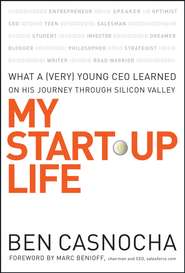 бесплатно читать книгу My Start-Up Life. What a (Very) Young CEO Learned on His Journey Through Silicon Valley автора Marc Benioff