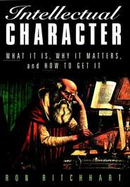 бесплатно читать книгу Intellectual Character. What It Is, Why It Matters, and How to Get It автора Ron Ritchhart