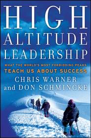 бесплатно читать книгу High Altitude Leadership. What the World's Most Forbidding Peaks Teach Us About Success автора Don Schmincke