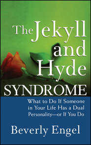 бесплатно читать книгу The Jekyll and Hyde Syndrome. What to Do If Someone in Your Life Has a Dual Personality - or If You Do автора Beverly Engel