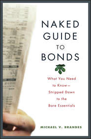 бесплатно читать книгу Naked Guide to Bonds. What You Need to Know -- Stripped Down to the Bare Essentials автора Michael Brandes