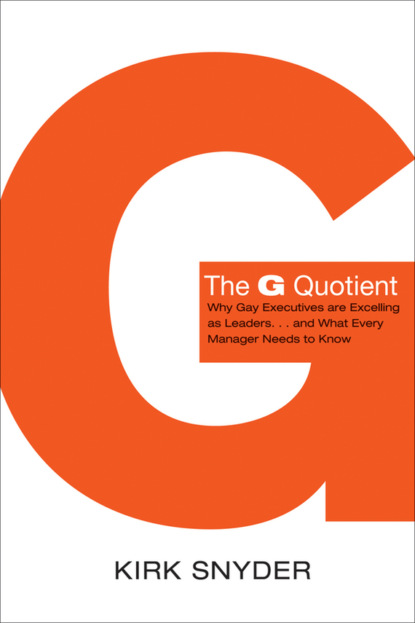 The G Quotient. Why Gay Executives are Excelling as Leaders… And What Every Manager Needs to Know