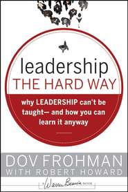 бесплатно читать книгу Leadership the Hard Way. Why Leadership Can't Be Taught and How You Can Learn It Anyway автора Robert Howard