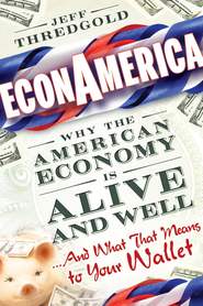 бесплатно читать книгу EconAmerica. Why the American Economy is Alive and Well... And What That Means to Your Wallet автора Jeff Thredgold