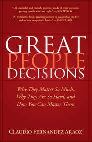 бесплатно читать книгу Great People Decisions. Why They Matter So Much, Why They are So Hard, and How You Can Master Them автора Claudio Fernandez-Araoz