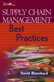 бесплатно читать книгу Supply Chain Management Best Practices автора David Blanchard