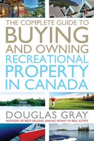 бесплатно читать книгу The Complete Guide to Buying and Owning a Recreational Property in Canada автора Douglas Gray