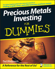 бесплатно читать книгу Precious Metals Investing For Dummies автора Paul Mladjenovic