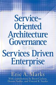 бесплатно читать книгу Service-Oriented Architecture (SOA) Governance for the Services Driven Enterprise автора Eric Marks