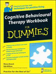 бесплатно читать книгу Cognitive Behavioural Therapy Workbook For Dummies автора Rob Willson
