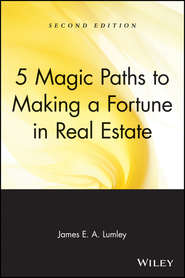 бесплатно читать книгу 5 Magic Paths to Making a Fortune in Real Estate автора James Lumley
