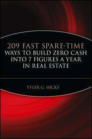 бесплатно читать книгу 209 Fast Spare-Time Ways to Build Zero Cash into 7 Figures a Year in Real Estate автора Tyler Hicks