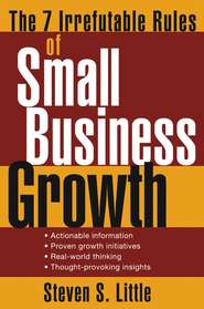 бесплатно читать книгу The 7 Irrefutable Rules of Small Business Growth автора Steven Little