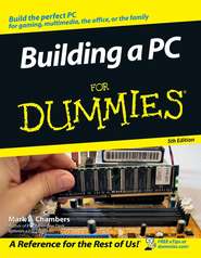 бесплатно читать книгу Building a PC For Dummies автора Mark Chambers