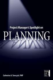 бесплатно читать книгу Project Manager's Spotlight on Planning автора Catherine Tomczyk