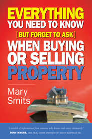 бесплатно читать книгу Everything You Need to Know (But Forget to Ask) When Buying or Selling Property автора Mary Smits