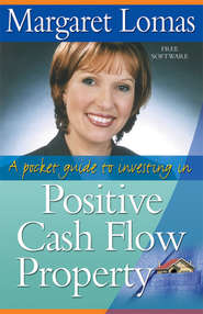 бесплатно читать книгу A Pocket Guide to Investing in Positive Cash Flow Property автора Margaret Lomas
