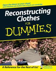 бесплатно читать книгу Reconstructing Clothes For Dummies автора Miranda Burns