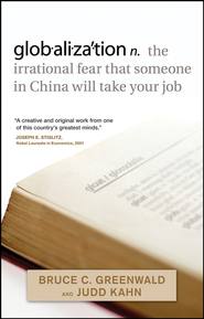 бесплатно читать книгу globalization. n. the irrational fear that someone in China will take your job автора Judd Kahn