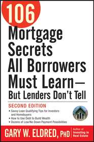 бесплатно читать книгу 106 Mortgage Secrets All Borrowers Must Learn - But Lenders Don't Tell автора Gary Eldred