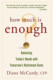 бесплатно читать книгу How Much Is Enough? Balancing Today's Needs with Tomorrow's Retirement Goals автора Diane McCurdy