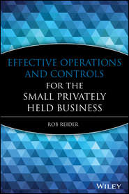 бесплатно читать книгу Effective Operations and Controls for the Small Privately Held Business автора Rob Reider