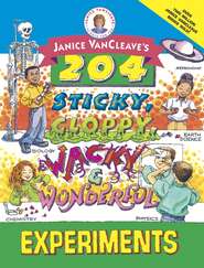 бесплатно читать книгу Janice VanCleave's 204 Sticky, Gloppy, Wacky, and Wonderful Experiments автора Janice VanCleave