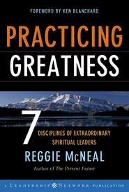бесплатно читать книгу Practicing Greatness. 7 Disciplines of Extraordinary Spiritual Leaders автора Ken Blanchard