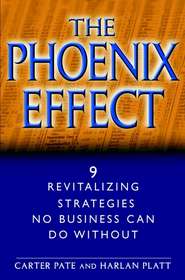 бесплатно читать книгу The Phoenix Effect. 9 Revitalizing Strategies No Business Can Do Without автора Carter Pate