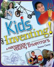бесплатно читать книгу Kids Inventing!. A Handbook for Young Inventors автора Susan Casey