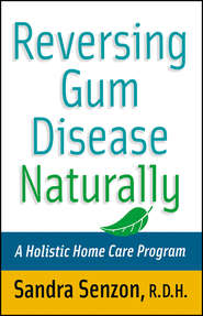 бесплатно читать книгу Reversing Gum Disease Naturally. A Holistic Home Care Program автора Sandra Senzon
