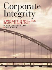 бесплатно читать книгу Corporate Integrity. A Toolkit for Managing Beyond Compliance автора Donna Kennedy-Glans