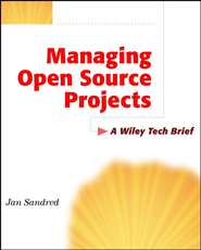 бесплатно читать книгу Managing Open Source Projects. A Wiley Tech Brief автора Jan Sandred