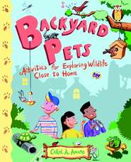 бесплатно читать книгу Backyard Pets. Activities for Exploring Wildlife Close to Home автора Carol Amato