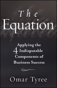 бесплатно читать книгу The Equation. Applying the 4 Indisputable Components of Business Success автора Omar Tyree