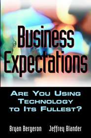 бесплатно читать книгу Business Expectations. Are You Using Technology to its Fullest? автора Bryan Bergeron