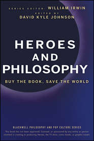 бесплатно читать книгу Heroes and Philosophy. Buy the Book, Save the World автора William Irwin