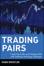 бесплатно читать книгу Trading Pairs. Capturing Profits and Hedging Risk with Statistical Arbitrage Strategies автора Mark Whistler